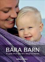 Bära barn : En guide till att bära barn i bärsjal och bärsele