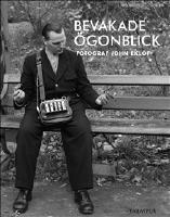 Bevakade &ouml;gonblick : fotograf John Ekl&ouml;f
