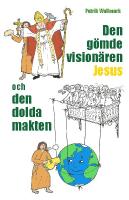Den g&ouml;mde vision&auml;ren Jesus och den dolda makten