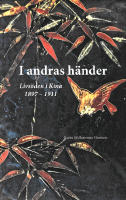 I andras h&auml;nder - livs&ouml;den i Kina 1897-1911
