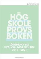 H&ouml;gskoleprovsboken : L&ouml;sningar till XYZ, KVA, NOG och DTK 2019 - 2021