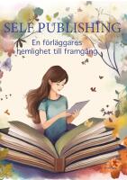 Self Publishing En f&ouml;rl&auml;ggares hemlighet till framg&aring;ng