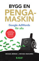 Bygg en pengamaskin : Google AdWords f&ouml;r alla Reviderad utg