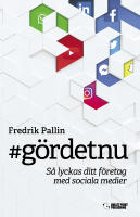 #g&ouml;rdetnu : s&aring; lyckas ditt f&ouml;retag med sociala medier