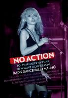 No action : tolv m&aring;nader av punk, new wave och extas p&aring; Dad's Dancehall i Malm&ouml;