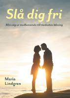 Sl&aring; dig fri : min v&auml;g fr&aring;n medberoende till medveten l&auml;kning