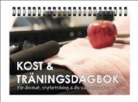 Kost & träningsdagbok : för din mat, styrketräning & din vardagsmotion