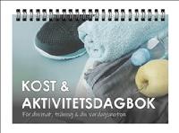 Kost & Aktivitetsdagbok: F&ouml;r din mat, tr&auml;ning & din vardagsmotion