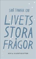 Livets stora fr&aring;gor: Sm&aring; tankar om