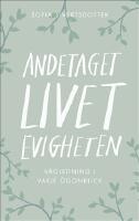 Andetaget, livet, evigheten: v&auml;gledning i varje &ouml;gonblick