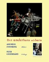 Det underbara m&auml;tbara - Dikter av Andreas Svanberg. Collage av Peter K&auml;derg&aring;rd