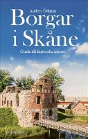 Borgar i Skåne : Guide till historiska platser
