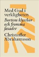 Med Gud i verkligheten - bortom klyschor och fromma fasader