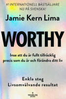 Worthy : inse att du &auml;r fullt tillr&auml;cklig precis som du &auml;r och f&ouml;r&auml;ndra ditt liv