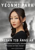 Medan tid &auml;nnu &auml;r : en nordkoreansk avhoppares s&ouml;kande efter frihet i Amerika