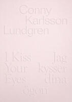 Conny Karlsson Lundgren: Jag kysser dina &ouml;gon / I Kiss Your Eyes