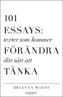 101 Essays : texter som kommer f&ouml;r&auml;ndra ditt s&auml;tt att t&auml;nka