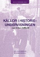 K&auml;llor i historieundervisningen : mer &auml;n bara k&auml;llkritik
