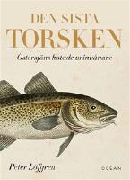 Den sista torsken - &Ouml;stersj&ouml;ns hotade urinv&aring;nare