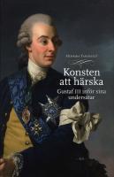 Konsten att h&auml;rska - Gustaf III inf&ouml;r sina unders&aring;tar