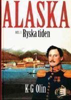 Alaska : D. 1, Ryska tiden Den ok&auml;nda historien p&aring; jordklotets baksida