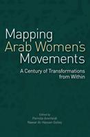 Mapping Arab women's movements : a century of transformations from within