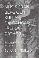 Musik fr&aring;n berg och kullar, dalg&aring;ngar, f&auml;lt och gath&ouml;rn : rockmusikens dolda historia