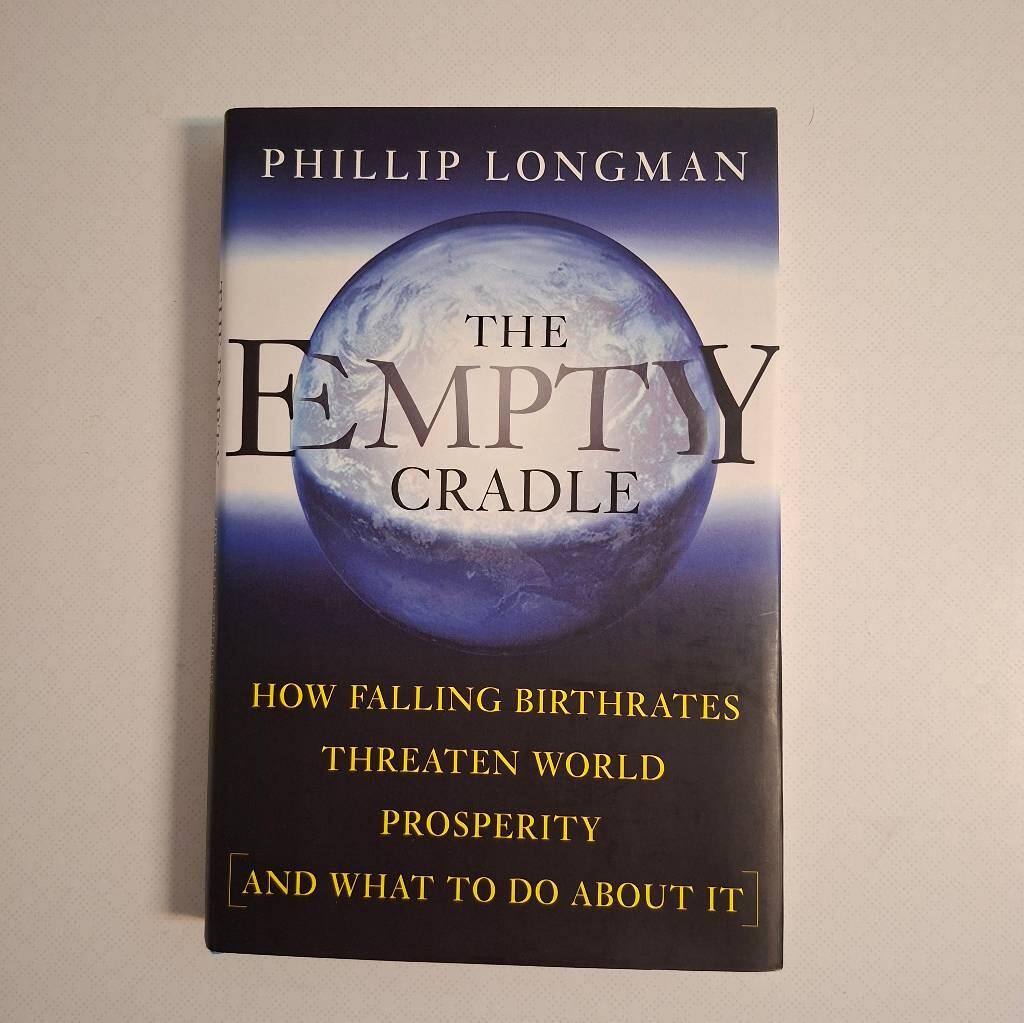 The empty cradle - how falling birthrates threaten world prosperity and what to do about it