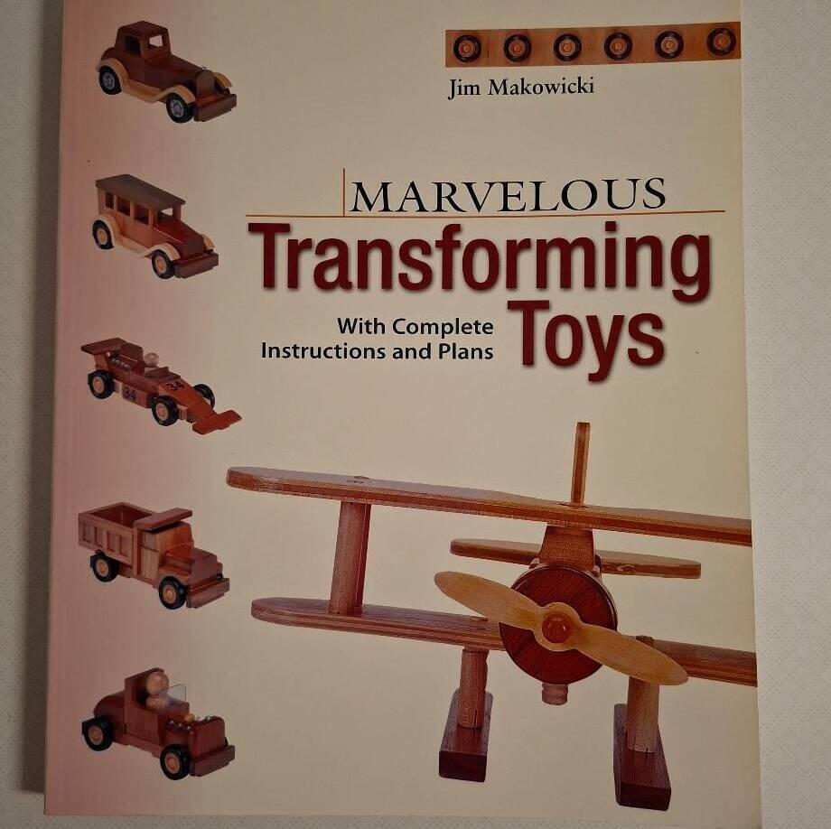 Marvelous transforming toys - with complete instructions and plans