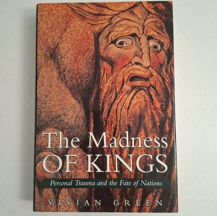 The madness of kings : personal trauma and the fate of nations