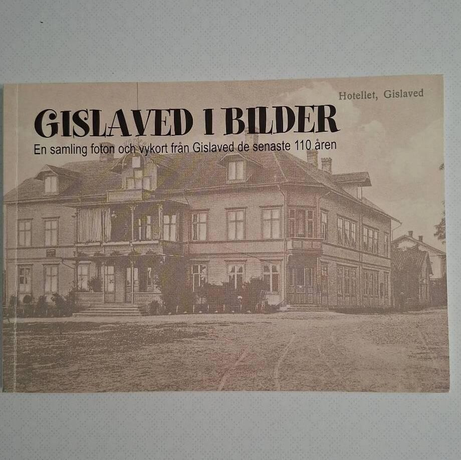 Gislaved i bilder : en samling foton och vykort fr&aring;n Gislaved de senaste 110 &aring;ren
