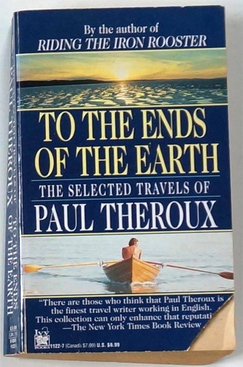 To the Ends of the Earth: The Selected Travels of Paul Theroux