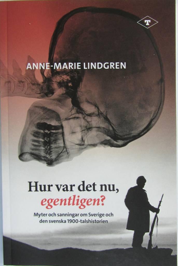 Hur var det nu, egentligen? - myter och sanningar om Sverige och den svenska 1900-talshistorien