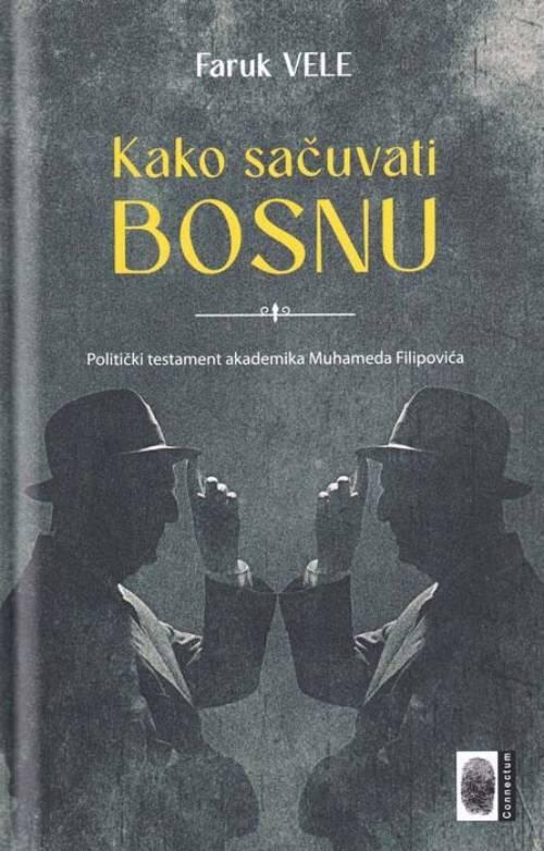 Kako sačuvati Bosnu - politički testament akademika Muhameda Filipovića