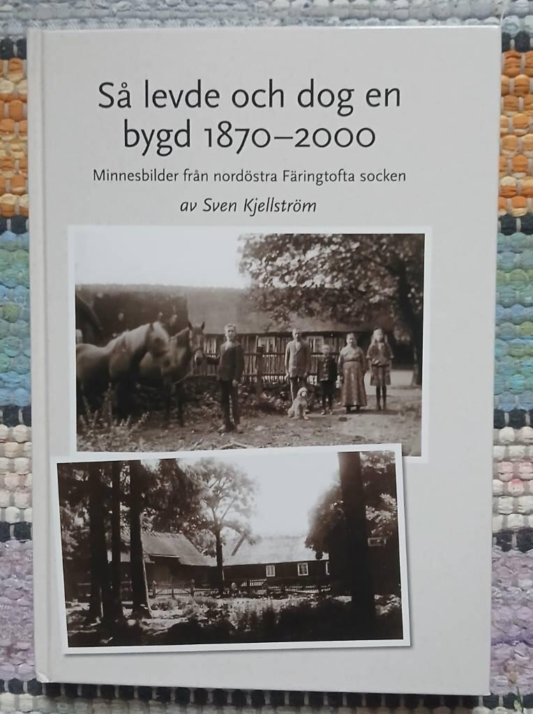S&aring; levde och dog en bygd 1870-2000 : minnesbilder fr&aring;n nord&ouml;stra F&auml;ringtofta socken