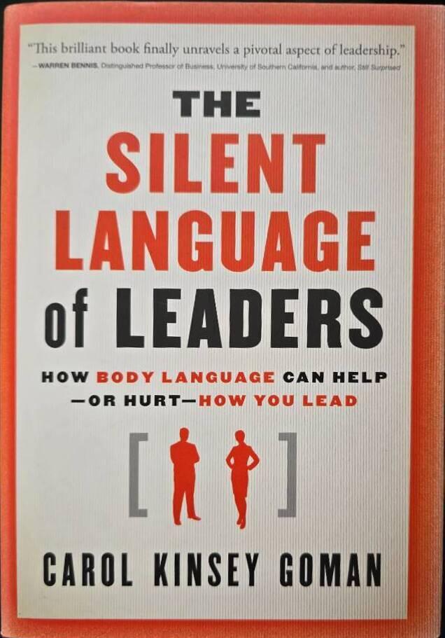 The Silent Language of Leaders: How Body Language Can Help--or Hurt--How Yo