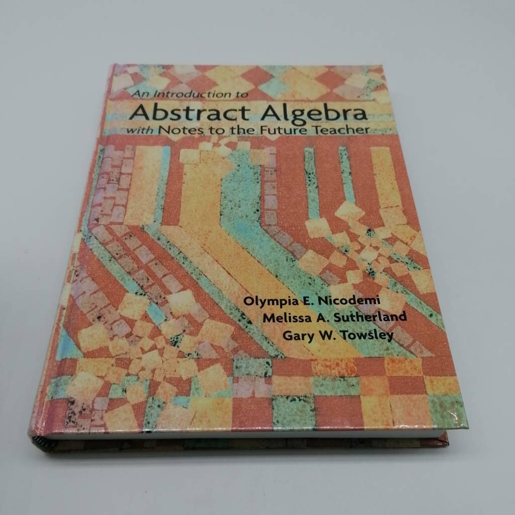 An introduction to abstract algebra - with notes to the future techer