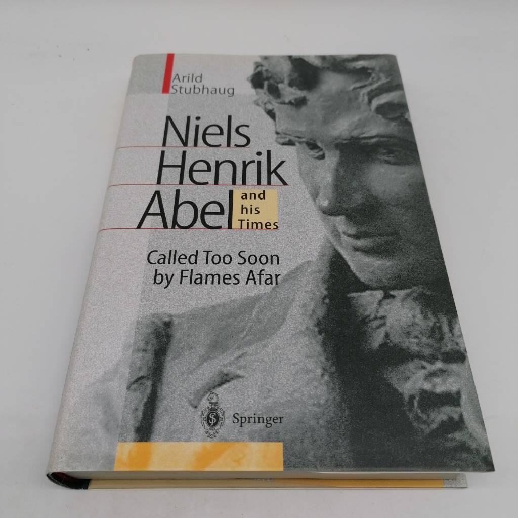 Niels Henrik Abel and his times - called too soon by flames afar