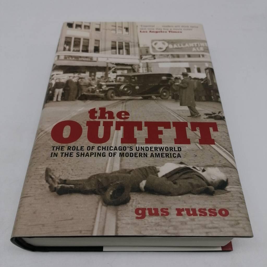 The outfit : the role of Chicago's underworld in the shaping of modern Amer