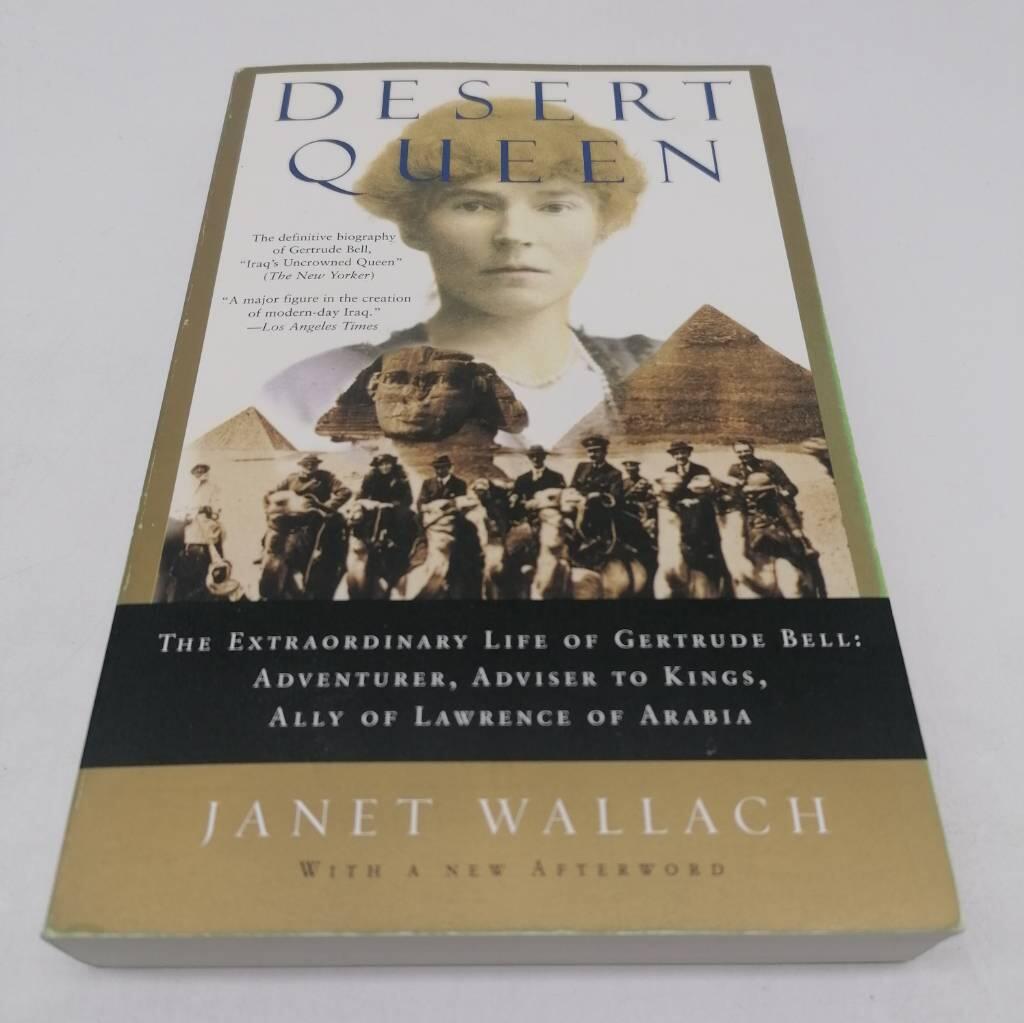 Desert Queen: The Extraordinary Life of Gertrude Bell: Adventurer, Adviser to Kings, Ally of Lawrence of Arabia
