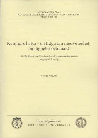 Kvinnors h&auml;lsa - en fr&aring;ga om medvetenhet, m&ouml;jligheter och makt [Elektronisk resurs] : att &ouml;ka f&ouml;rst&aring;elsen f&ouml;r m&auml;nniskors livssammanhang genom tidsgeografisk analys