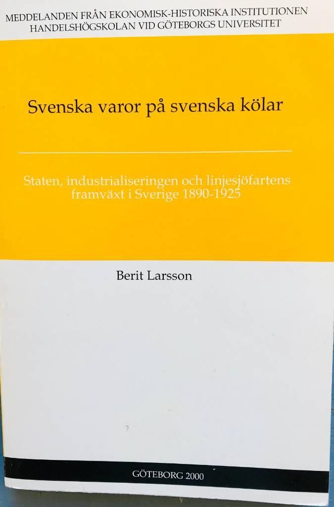 Svenska varor p&aring; svenska k&ouml;lar : staten, industrialiseringen och linjesj&ouml;fartens framv&auml;xt i Sverige 1890-1925