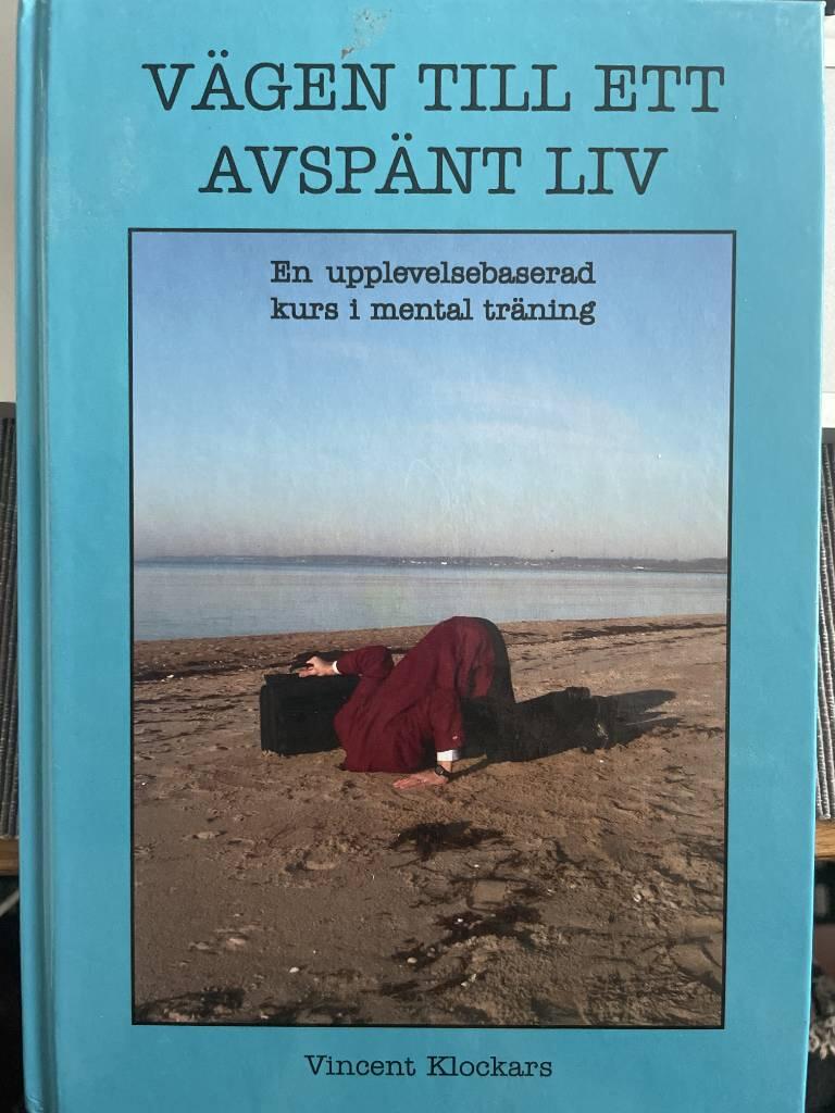 V&auml;gen till ett avsp&auml;nt liv : en upplevelsebaserad kurs i mental tr&auml;ning