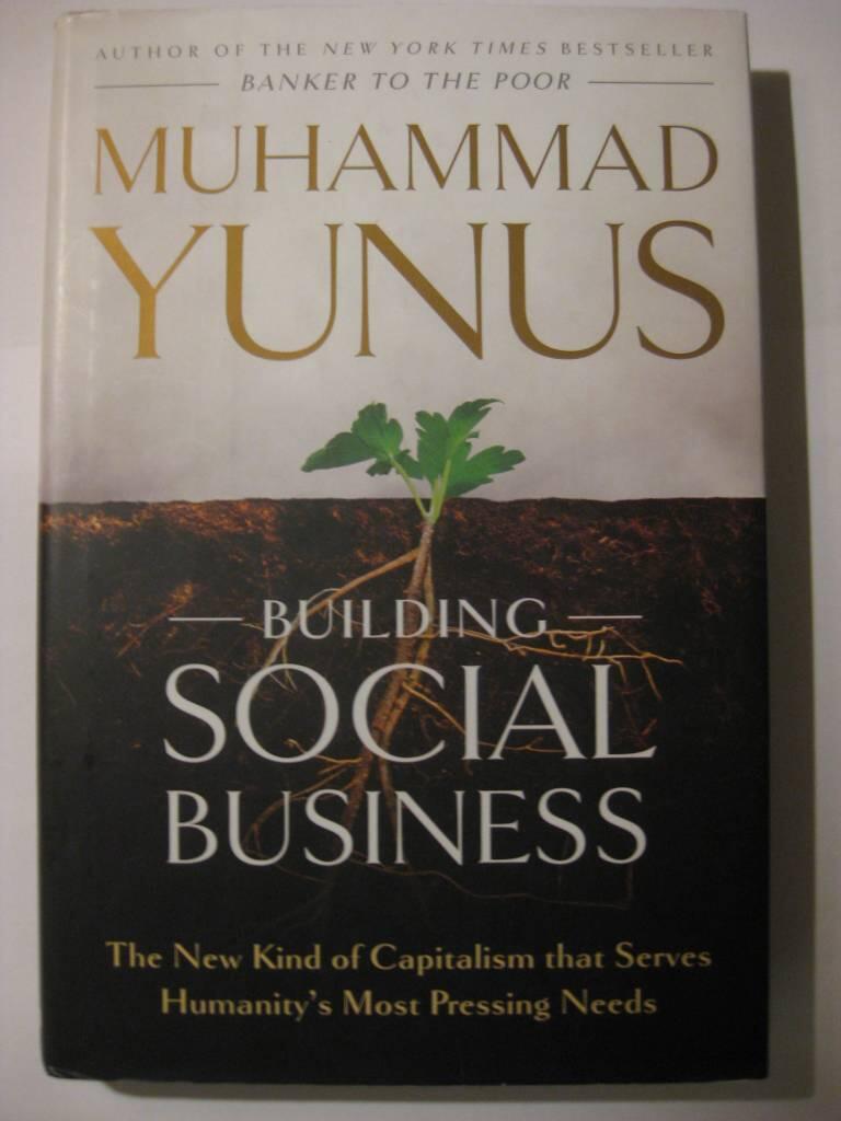 Building social business - the new kind of capitalism that serves humanity's most pressing needs