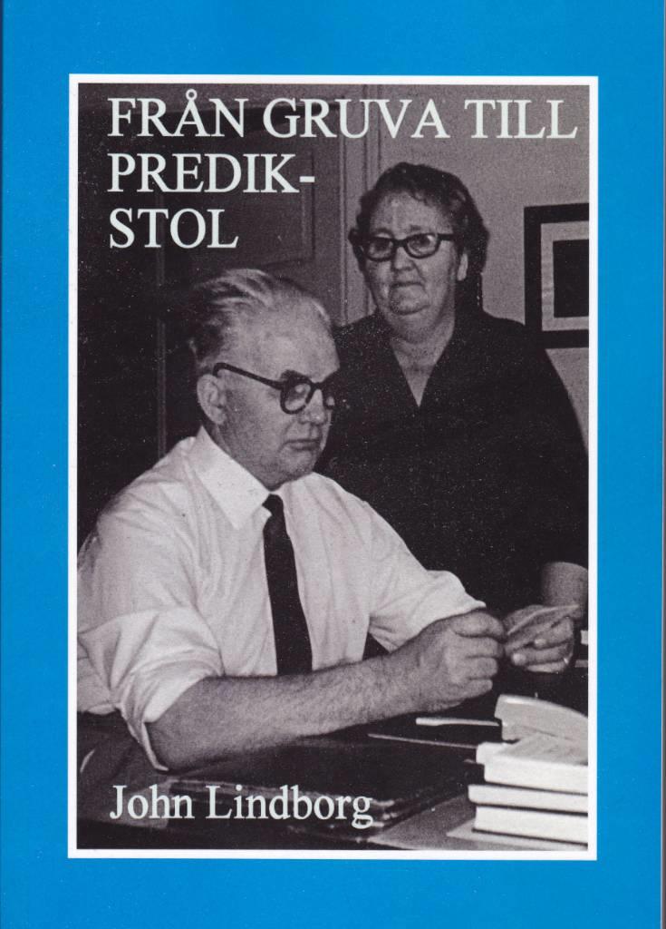 Fr&aring;n gruva till predikstol - en ber&auml;ttelse om en familjs &ouml;den och &auml;ventyr i Lappmarken och i resten av Sverige under 1800- och 1900-talen