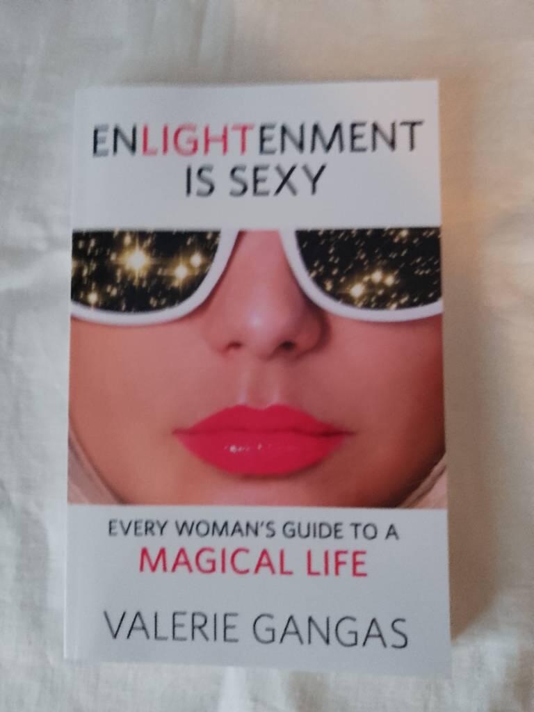 Enlightenment is sexy - every woman's guide to a magical life