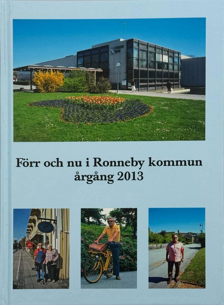 F&ouml;rr och nu i Ronneby kommun : &aring;rg&aring;ng 2013 : en ber&auml;ttelse om Ronneby kommun i nutid och d&aring;tid
