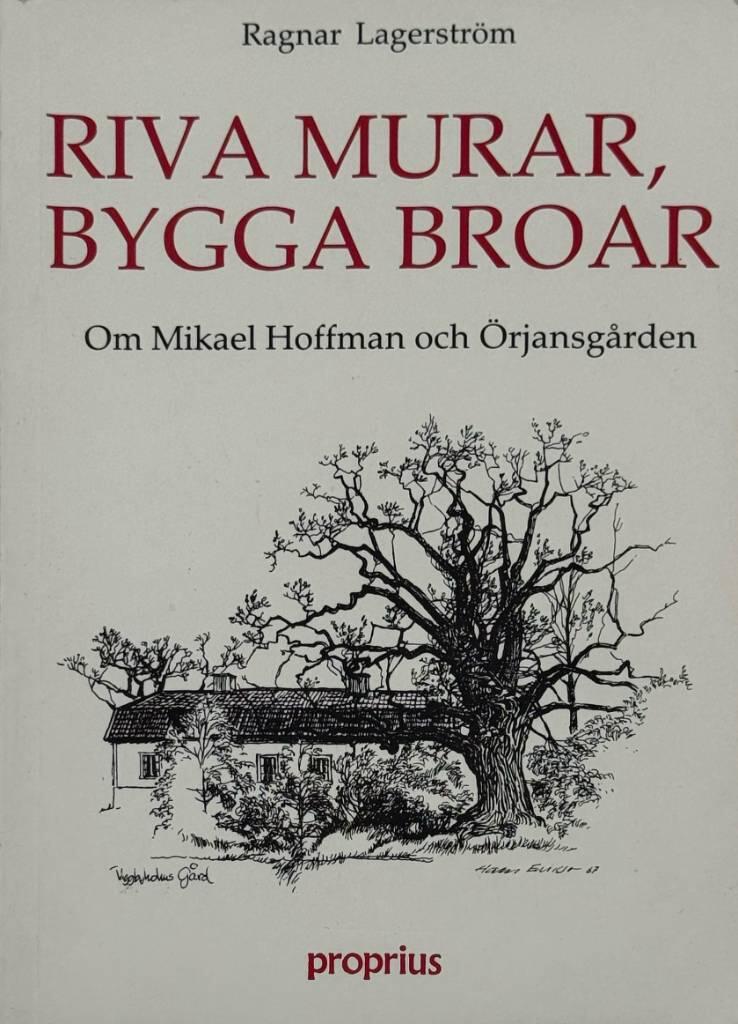 Riva murar, bygga broar : en berättelse om Mikael Hoffman och Örjansgården