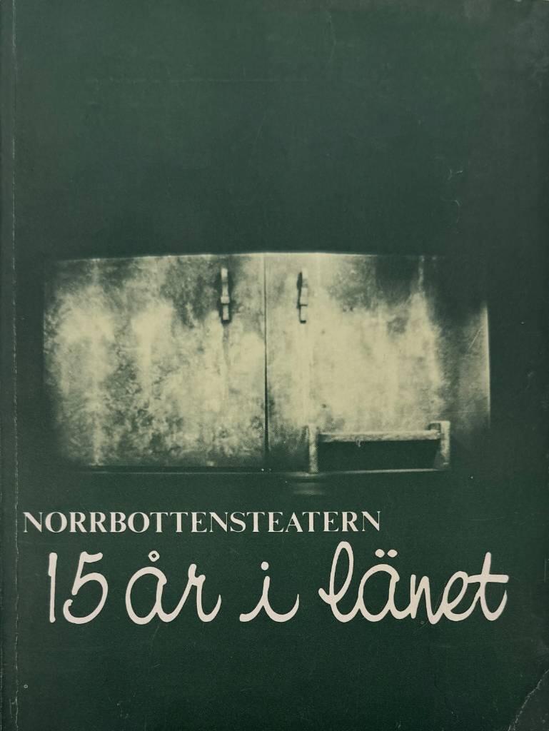 Norrbottensteatern : 15 &aring;r i l&auml;net