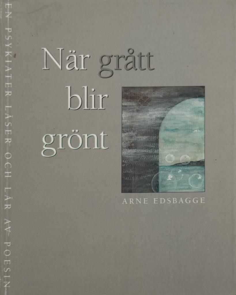 N&auml;r gr&aring;tt blir gr&ouml;nt - en psykiater l&auml;ser och l&auml;r av poesin